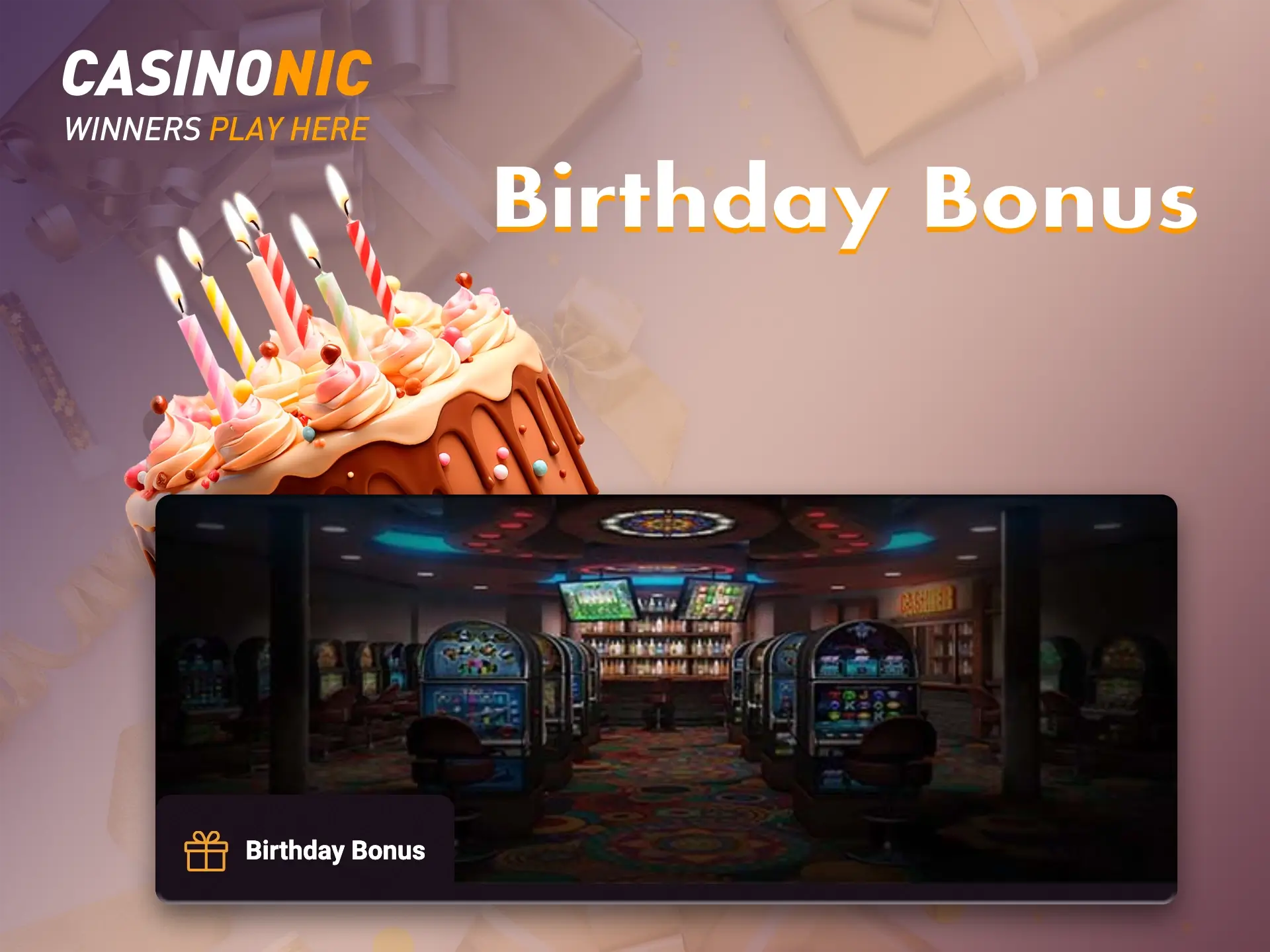 On your Birthday, Casinonic casino will deservedly reward you with a pleasant surprise.